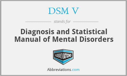 DSM V - Diagnosis and Statistical Manual of Mental Disorders